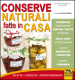 Conserve naturali fatte in casa. Ricette curiosità approfondimenti